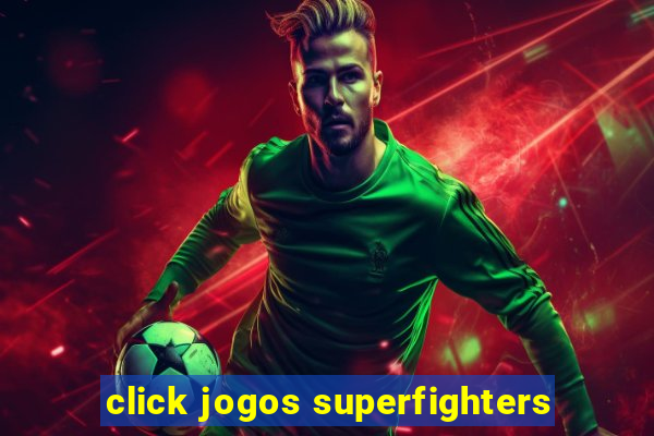 click jogos superfighters